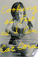 Cooking as fast as I can : a chef's story of family, food, and forgiveness /