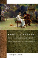 Family likeness : sex, marriage, and incest from Jane Austen to Virginia Woolf /