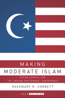 Making moderate Islam : Sufism, service, and the "Ground Zero Mosque" controversy /