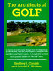The architects of golf : a survey of golf course design from its beginnings to the present, with an encyclopedic listing of golf course architects and their courses /