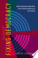 Fixing democracy : why constitutional change often fails to enhance democracy in Latin America /