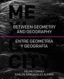 Mexico City : between geometry and geography = entre geometría y geografía /