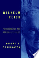 Wilhelm Reich : psychoanalyst and radical naturalist /