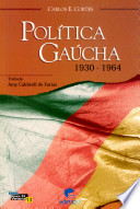 Gaúcho politics in Brazil : the politics of Rio Grande do Sul, 1930-1964 /