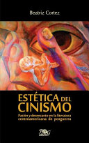 Estética del cinismo : pasión y el desencanto en la literatura centroamericana de posguerra /