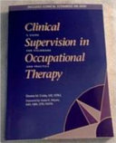 Clinical supervision in occupational therapy : a guide for fieldwork and practice /