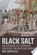Black salt : seafarers of African descent on British ships /