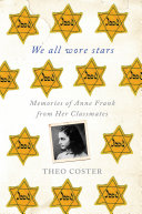 We all wore stars : memories of Anne Frank from her classmates /