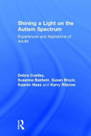 Shining a light on the autism spectrum : experiences and aspirations of adults /