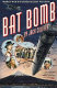 Bat bomb : World War II's other secret weapon /