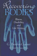 Recovering bodies : illness, disability, and life-writing /