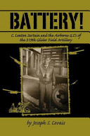 Battery! : C. Lenton Sartain and the Airborne G.I.'s of the 319th Glider Field Artillery /