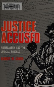Justice accused : antislavery and the judicial process /