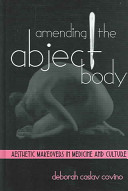 Amending the abject body : aesthetic makeovers in medicine and culture /