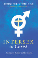 Intersex in Christ : ambiguous biology and the Gospel /