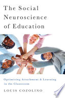 The social neuroscience of education : optimizing attachment and learning in the classroom /