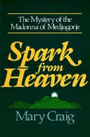 Spark from heaven : the mystery of the Madonna of Medjugorje /