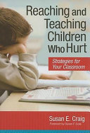Reaching and teaching children who hurt : strategies for your classroom /