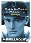 What do you think of Ted Williams now? : a remembrance /
