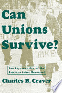 Can unions survive? : the rejuvenation of the American labor movement /