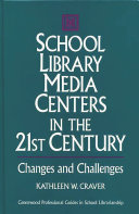 School library media centers in the 21st century : changes and challenges /
