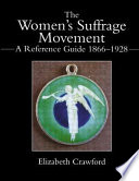 The women's suffrage movement : a reference guide, 1866-1928 /