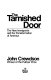 The tarnished door : the new immigrants and the transformation of America /
