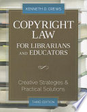 Copyright law for librarians and educators: creative strategies and practical solutions /
