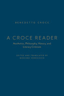 A Croce reader : aesthetics, philosophy, history, and literary criticism /
