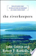 The riverkeepers : two activists fight to reclaim our environment as a basic human right /