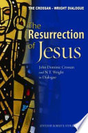 The Resurrection of Jesus : John Dominic Crossan and N.T. Wright in dialogue /