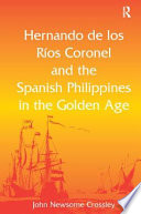 Hernando de los Ríos Coronel and the Spanish Philippines in the golden age /
