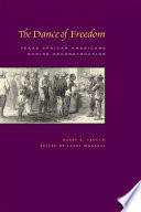 The dance of freedom : Texas African Americans during Reconstruction /