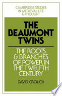 The Beaumont twins : the roots and branches of power in the twelfth century /
