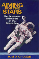 Aiming for the stars : the dreamers and doers of the space age /