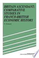 Britain ascendant : comparative studies in Franco-British economic history /
