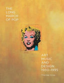 The long march of pop : art, music, and design, 1930-1995 /