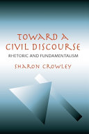 Toward a civil discourse : rhetoric and fundamentalism /