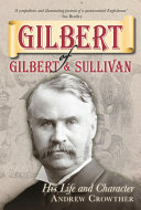 Gilbert of Gilbert & Sullivan : his life and character /