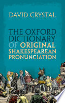 The Oxford dictionary of original Shakespearean pronunciation /