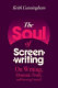 The soul of screenwriting : on writing, dramatic truth, and knowing yourself /
