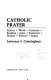 Catholic prayer : pray-er, words, gestures, reading, Jesus, Eucharist, models, politics, stages /