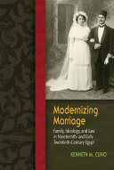 Modernizing marriage : family, ideology, and law in nineteenth and early twentieth century Egypt /