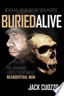 Buried alive : the startling truth about Neanderthal man /
