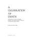 A celebration of death : an introduction to some of the buildings, monuments, and settings of funerary architecture in the Western European tradition /