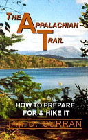 The Appalachian Trail--how to prepare for and hike it /