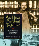 We have marched together : the working children's crusade /