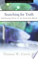 Searching for truth : confessing Christ in an uncertain world /