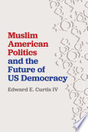 Muslim American politics and the future of US democracy /