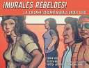 ¡Murales rebeldes! : L.A. Chicana/Chicano murals under siege /